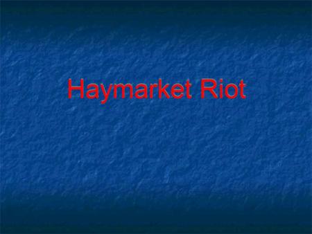 Haymarket Riot. Chicago, Illinois 1886 Haymarket is a marketplace in Chicago. It is a shopping center busy with trade.