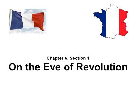 Chapter 6, Section 1 On the Eve of Revolution