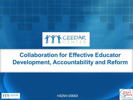 Collaboration for Effective Educator Development, Accountability and Reform H325A120003.