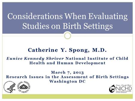 Catherine Y. Spong, M.D. Eunice Kennedy Shriver National Institute of Child Health and Human Development March 7, 2013 Research Issues in the Assessment.