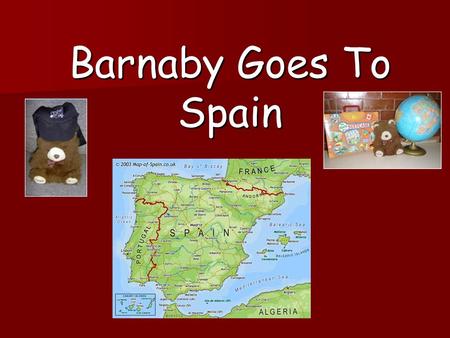 Barnaby Goes To Spain. Barnaby travelled on a plane to a country called Spain, which is in Europe. He enjoyed looking out of the window on the plane.