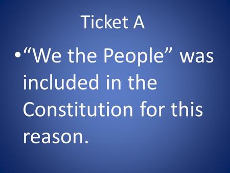 Ticket A “We the People” was included in the Constitution for this reason.