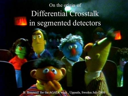 On the origin of Differential Crosstalk in segmented detectors B. Bruyneel for the AGATA week, Uppsala, Sweden July 2008.