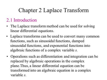Chapter 2 Laplace Transform 2.1 Introduction The Laplace transform method can be used for solving linear differential equations. Laplace transforms can.