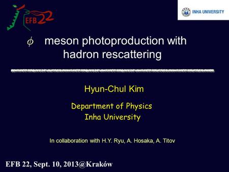 Hyun-Chul Kim Department of Physics Inha University In collaboration with H.Y. Ryu, A. Hosaka, A. Titov EFB 22, Sept. 10, meson photoproduction.