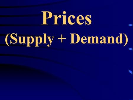 Prices (Supply + Demand). Market System People’s self-interest drives the economy Consumers want to minimize their costs (Law of Demand) Producers want.
