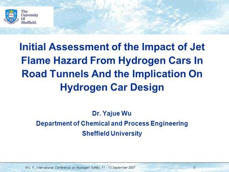 Wu. Y., International Conference on Hydrogen Safety, 11 - 13 September 2007 0 Initial Assessment of the Impact of Jet Flame Hazard From Hydrogen Cars In.