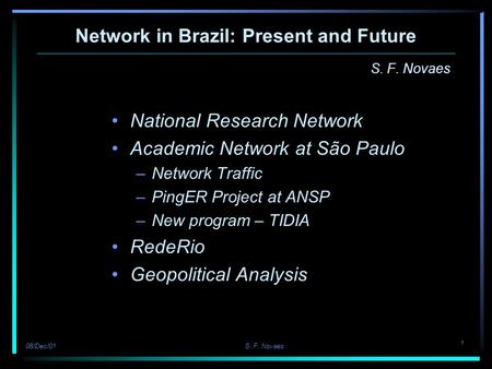 1 08/Dec/01 S. F. Novaes Network in Brazil: Present and Future S. F. Novaes National Research Network Academic Network at São Paulo –Network Traffic –PingER.