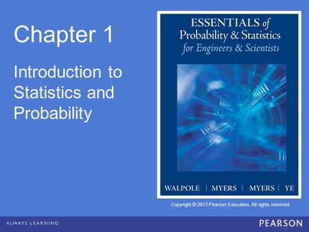 Copyright © 2013 Pearson Education. All rights reserved. Chapter 1 Introduction to Statistics and Probability.