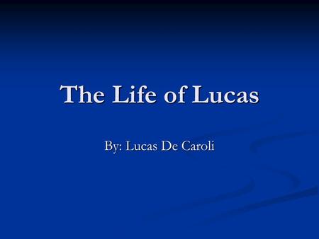 The Life of Lucas By: Lucas De Caroli. Lucas is Brazilian Entire family born in Sao Paulo, Brazil. Entire family born in Sao Paulo, Brazil. Moved to the.