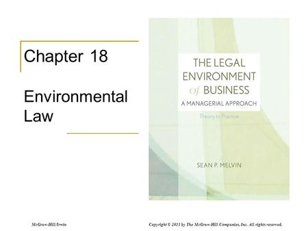McGraw-Hill/Irwin Copyright © 2011 by The McGraw-Hill Companies, Inc. All rights reserved. Chapter 18 Environmental Law.