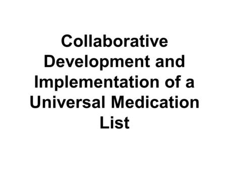 Collaborative Development and Implementation of a Universal Medication List.