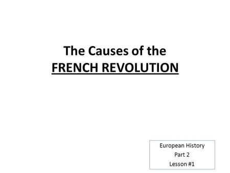 The Causes of the FRENCH REVOLUTION