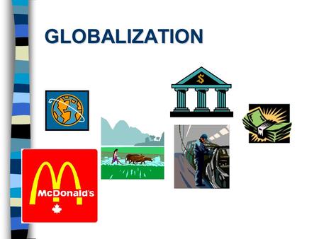 GLOBALIZATION. What is globalization? n A single economy n Free movement of capital. n Internationalization of non- business activities. n Awareness of.