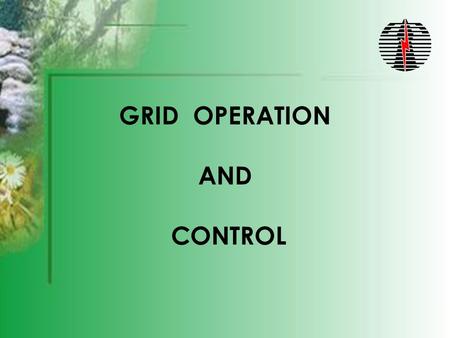 GRID OPERATION AND CONTROL. MAIN COMPONENTS OF THE GRID  GENERATION  LOAD  TRANSMISSION NETWORK.