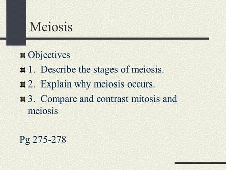Meiosis Objectives 1. Describe the stages of meiosis.