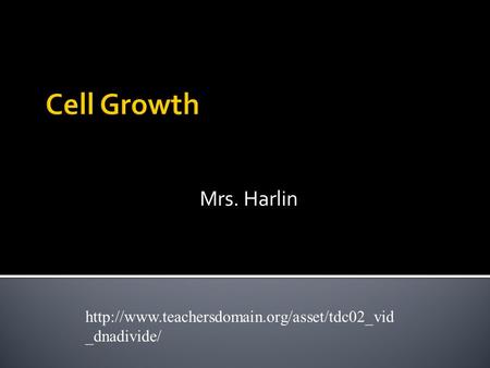 _dnadivide/ Cell Growth Mrs. Harlin.