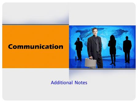 Communication Additional Notes. Communication Achievements 7% of all communication is accomplished Verbally. 55% of all communication is achieved through.