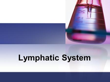 Lymphatic System. Function and Structures of the Lymph System Two functions of the lymphatic system: 1. Absorb fats and vitamins from digestive system.