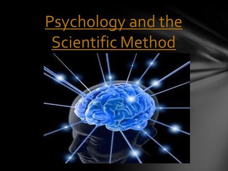 Psychology and the Scientific Method. The difference between scientific and popular Psychology is not a difference in the field of study [human behavior]