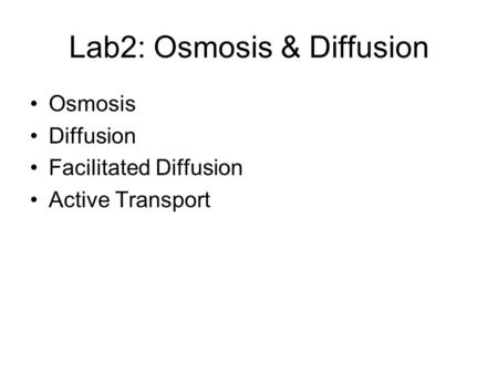 Lab2: Osmosis & Diffusion Osmosis Diffusion Facilitated Diffusion Active Transport.