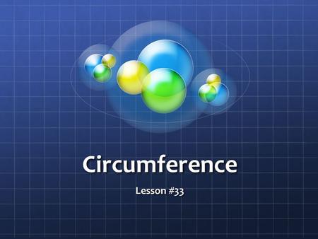 Circumference Lesson #33. What is Circumference? The distance around the outside of a circle is called the circumference (essentially, it is the perimeter.