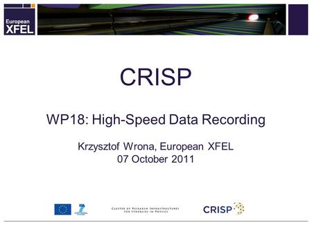 WP18: High-Speed Data Recording Krzysztof Wrona, European XFEL 07 October 2011 CRISP.