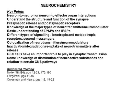 NEUROCHEMISTRY Key Points Neuron-to-neuron or neuron-to-effector organ interactions Understand the structure and function of the synapse Presynaptic release.
