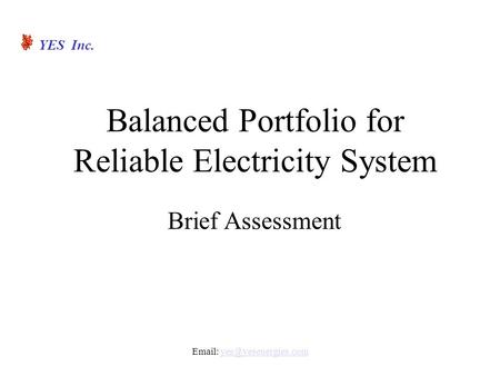Balanced Portfolio for Reliable Electricity System YES Inc.   Brief Assessment.