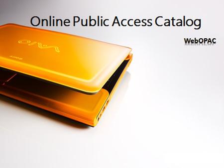 WebOPAC is computerized online catalogue of the materials held in library. The OPAC consist of an index of the bibliographic data cataloged in the system,