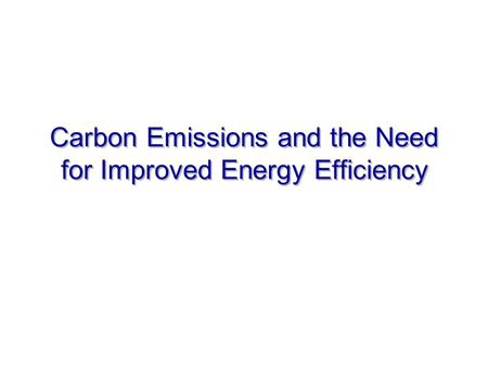 Carbon Emissions and the Need for Improved Energy Efficiency.