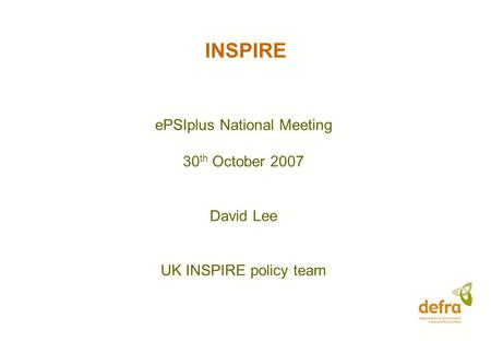 INSPIRE ePSIplus National Meeting 30 th October 2007 David Lee UK INSPIRE policy team.