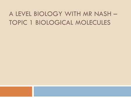A Level Biology with MR Nash – Topic 1 Biological Molecules