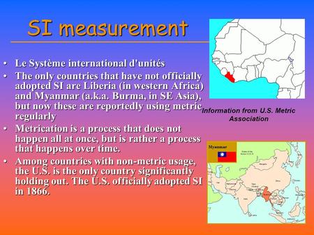 SI measurement Le Système international d'unitésLe Système international d'unités The only countries that have not officially adopted SI are Liberia (in.