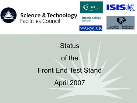 Status of the Front End Test Stand April 2007. Infrastructure R8 refurbished Laser lab under construction Vacuum system for first section delivered Stands.