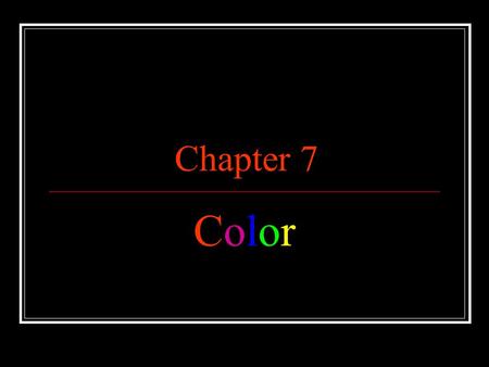 Chapter 7 ColorColor. ColorColor The element of art that is derived from reflected light Symbolic, stands for ideas and feelings.