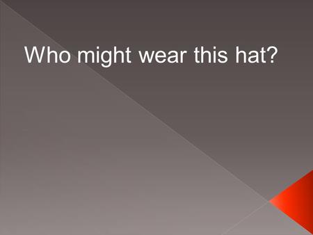 Who might wear this hat?.  A person who applies math and science principles to solve problems.