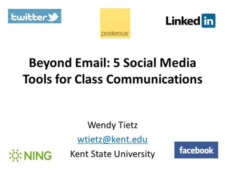 Beyond   5 Social Media Tools for Class Communications Wendy Tietz Kent State University.