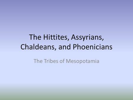 The Hittites, Assyrians, Chaldeans, and Phoenicians