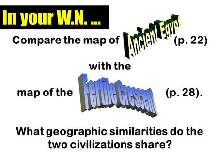 Compare the map of (p. 22) with the map of the (p. 28). What geographic similarities do the two civilizations share? In your W.N. …