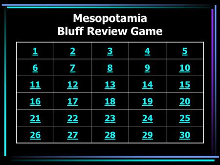 Mesopotamia Bluff Review Game 12345 678910 1112131415 1617181920 2122232425 2627282930.