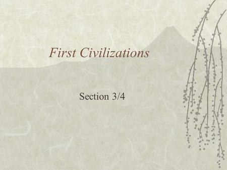 First Civilizations Section 3/4. Objectives  Identify how strong rulers shaped the Fertile Crescent  Analyze the Sumerian civilization.