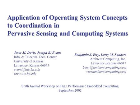 Application of Operating System Concepts to Coordination in Pervasive Sensing and Computing Systems Benjamin J. Ewy, Larry M. Sanders Ambient Computing,