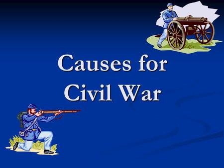Causes for Civil War. Westward Expansion As new territories became states…would they be free or slave? As new territories became states…would they be.