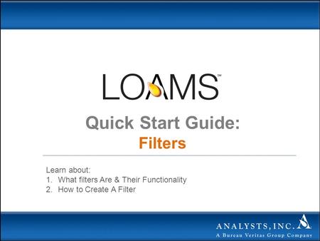 Quick Start Guide: Filters Learn about: 1.What filters Are & Their Functionality 2.How to Create A Filter.