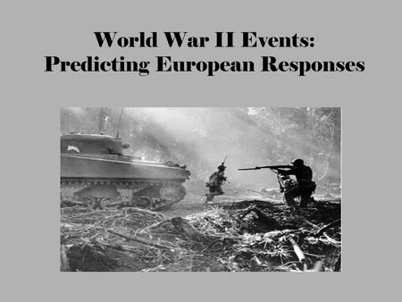 World War II Events: Predicting European Responses.