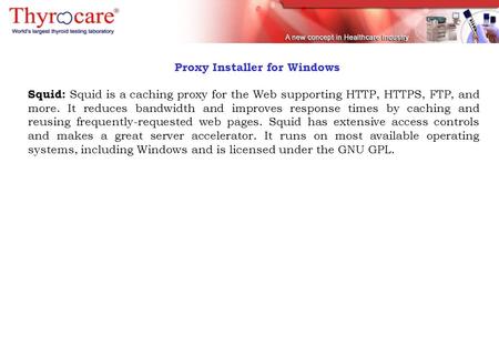 Proxy Installer for Windows Squid: Squid is a caching proxy for the Web supporting HTTP, HTTPS, FTP, and more. It reduces bandwidth and improves response.