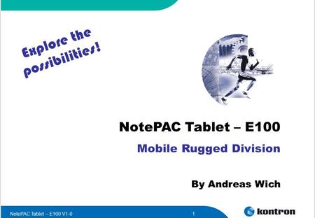 NotePAC Tablet – E100 V1-01 NotePAC Tablet – E100 Mobile Rugged Division By Andreas Wich Explore the possibilities!