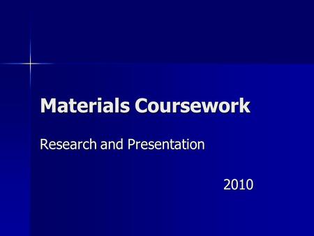 Materials Coursework Research and Presentation 2010.