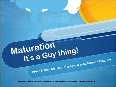 Maturation It’s a Guy thing!